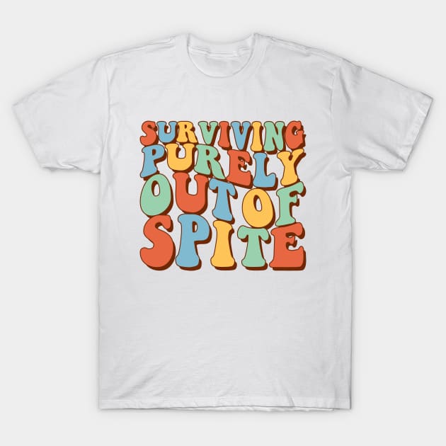 Surviving Purely Out Of Spite T-Shirt by Visual Vibes